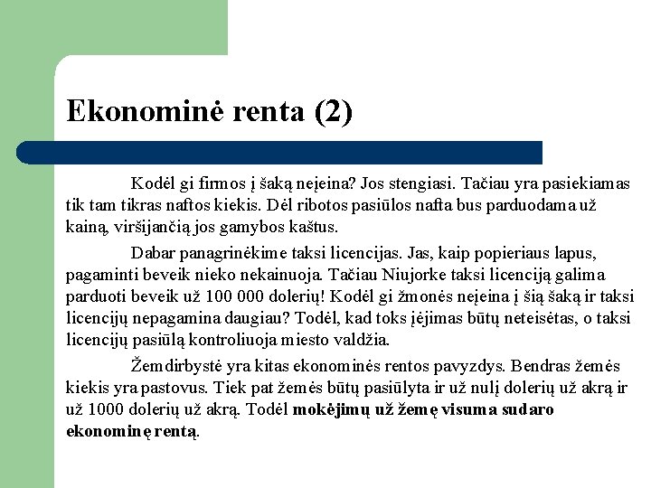 Ekonominė renta (2) Kodėl gi firmos į šaką neįeina? Jos stengiasi. Tačiau yra pasiekiamas