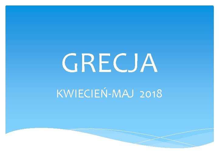 GRECJA KWIECIEŃ-MAJ 2018 