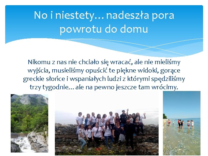 No i niestety…nadeszła pora powrotu do domu Nikomu z nas nie chciało się wracać,