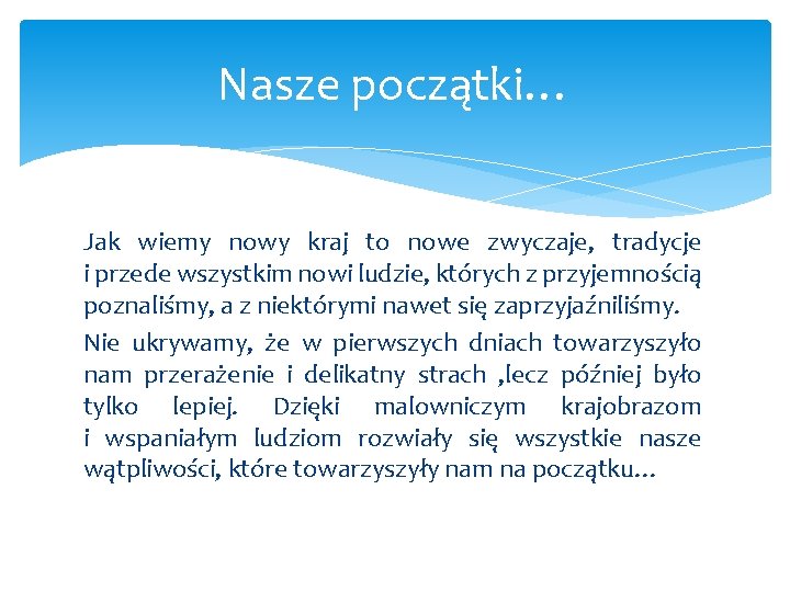 Nasze początki… Jak wiemy nowy kraj to nowe zwyczaje, tradycje i przede wszystkim nowi