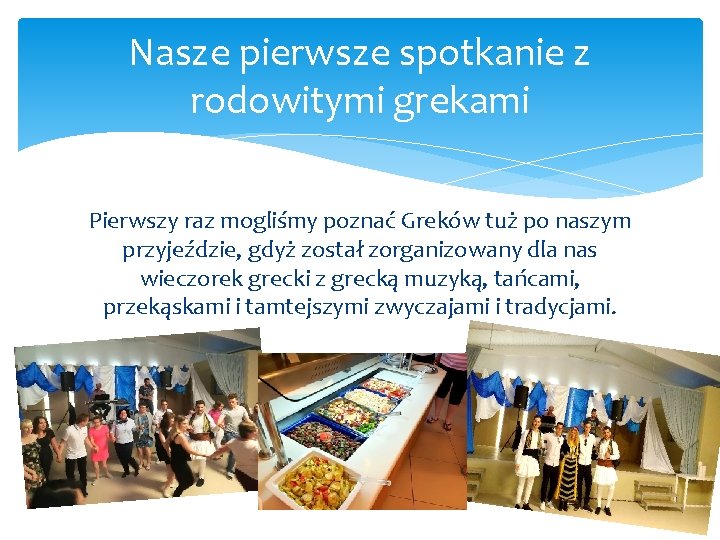 Nasze pierwsze spotkanie z rodowitymi grekami Pierwszy raz mogliśmy poznać Greków tuż po naszym