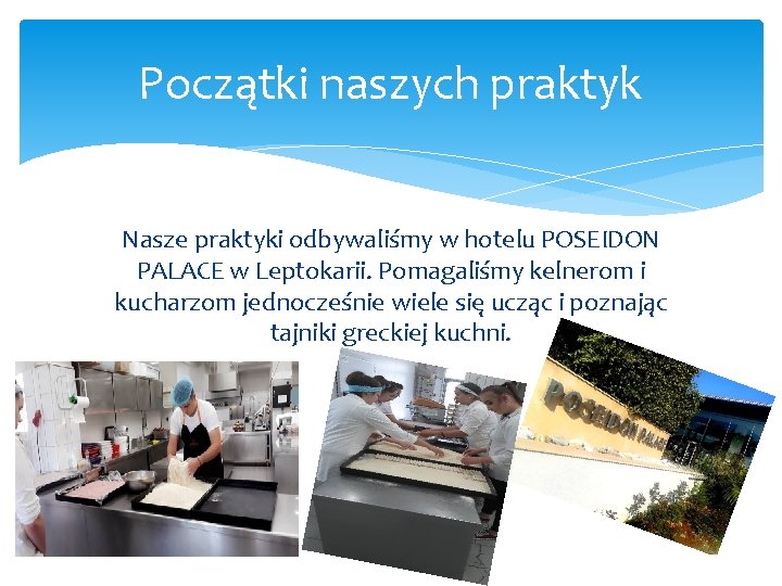 Początki naszych praktyk Nasze praktyki odbywaliśmy w hotelu POSEIDON PALACE w Leptokarii. Pomagaliśmy kelnerom