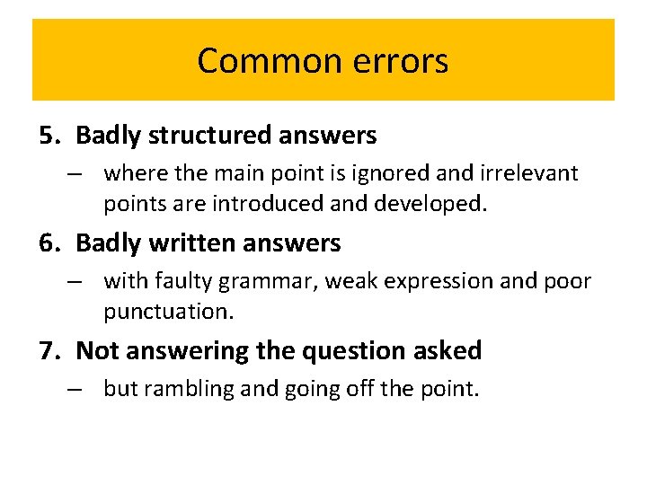 Common errors 5. Badly structured answers – where the main point is ignored and