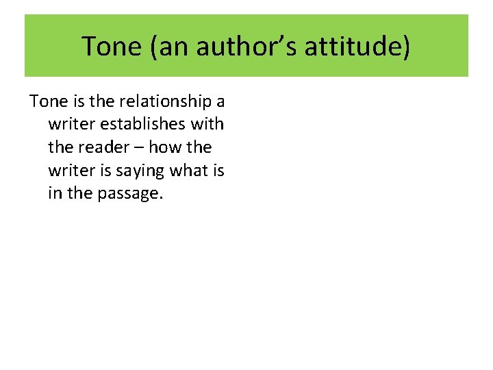 Tone (an author’s attitude) Tone is the relationship a writer establishes with the reader