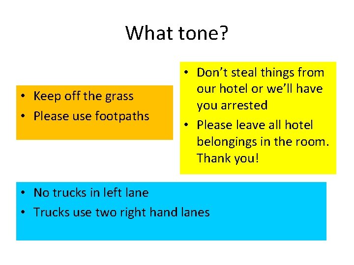 What tone? • Keep off the grass • Please use footpaths • Don’t steal