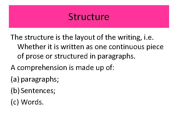 Structure The structure is the layout of the writing, i. e. Whether it is