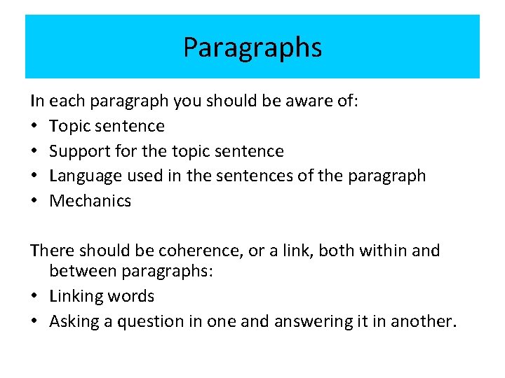 Paragraphs In each paragraph you should be aware of: • Topic sentence • Support