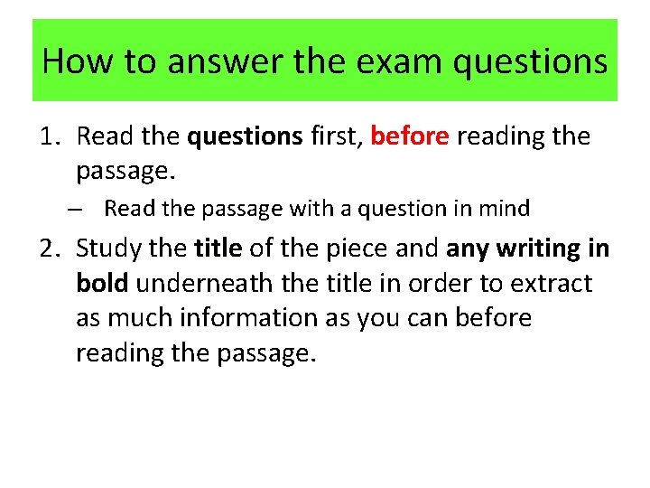 How to answer the exam questions 1. Read the questions first, before reading the