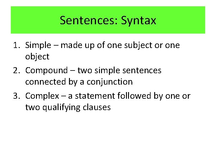 Sentences: Syntax 1. Simple – made up of one subject or one object 2.