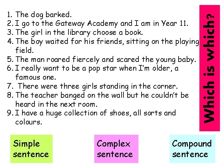 Simple sentence Complex sentence Which is which? 1. The dog barked. 2. I go