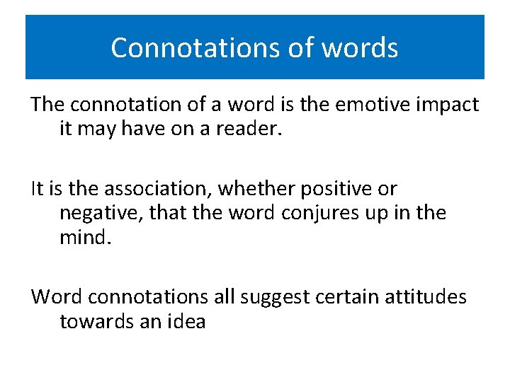 Connotations of words The connotation of a word is the emotive impact it may