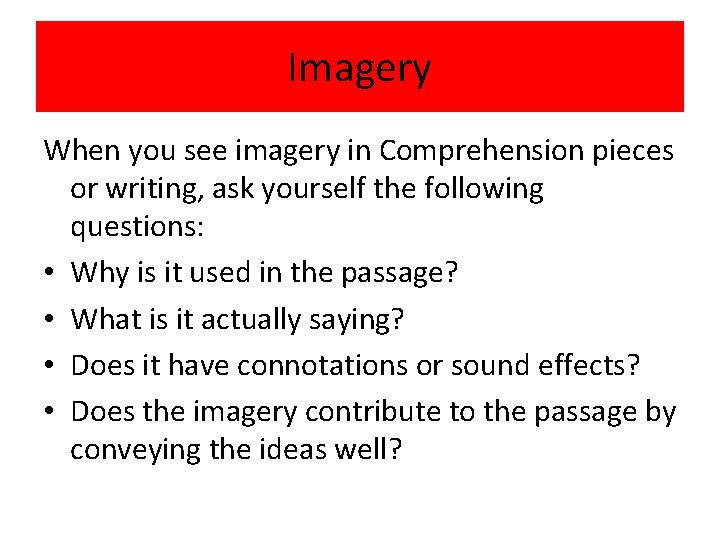 Imagery When you see imagery in Comprehension pieces or writing, ask yourself the following