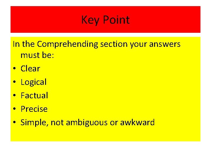 Key Point In the Comprehending section your answers must be: • Clear • Logical