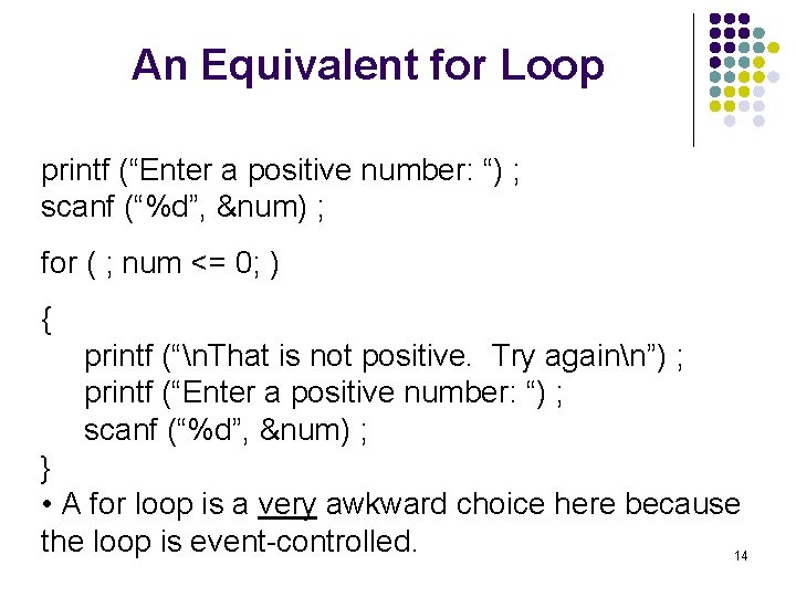 An Equivalent for Loop printf (“Enter a positive number: “) ; scanf (“%d”, &num)