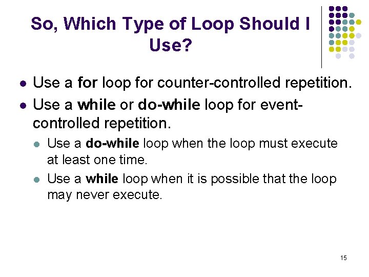 So, Which Type of Loop Should I Use? l l Use a for loop