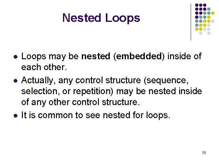 Nested Loops l l l Loops may be nested (embedded) inside of each other.