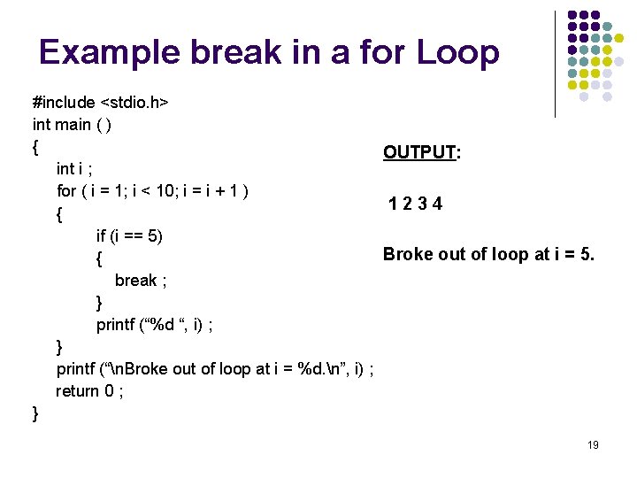 Example break in a for Loop #include <stdio. h> int main ( ) {