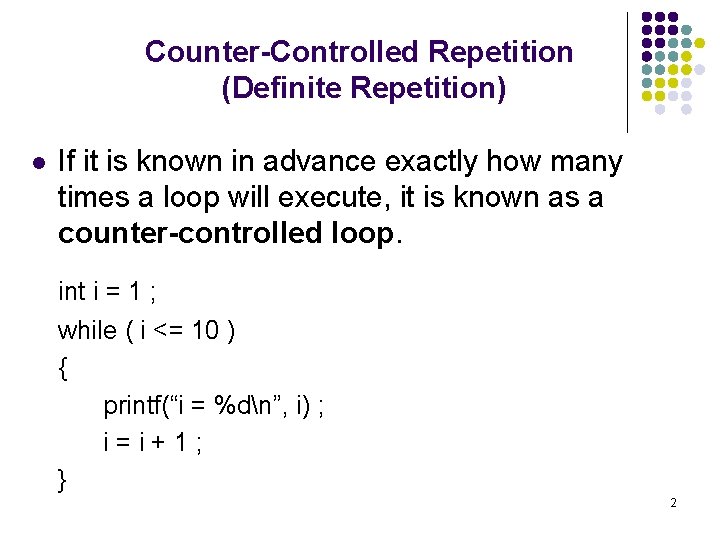 Counter-Controlled Repetition (Definite Repetition) l If it is known in advance exactly how many