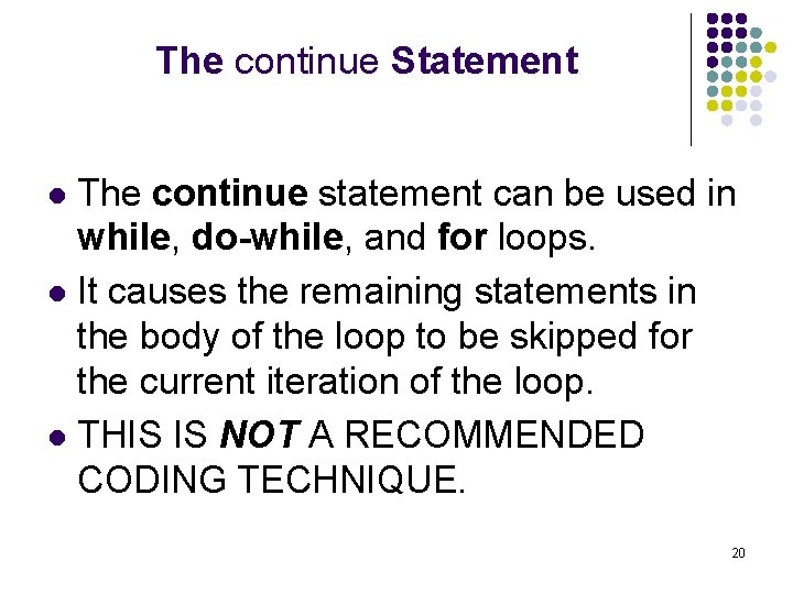The continue Statement The continue statement can be used in while, do-while, and for