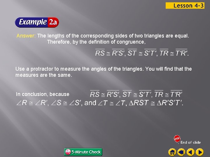 Answer: The lengths of the corresponding sides of two triangles are equal. Therefore, by