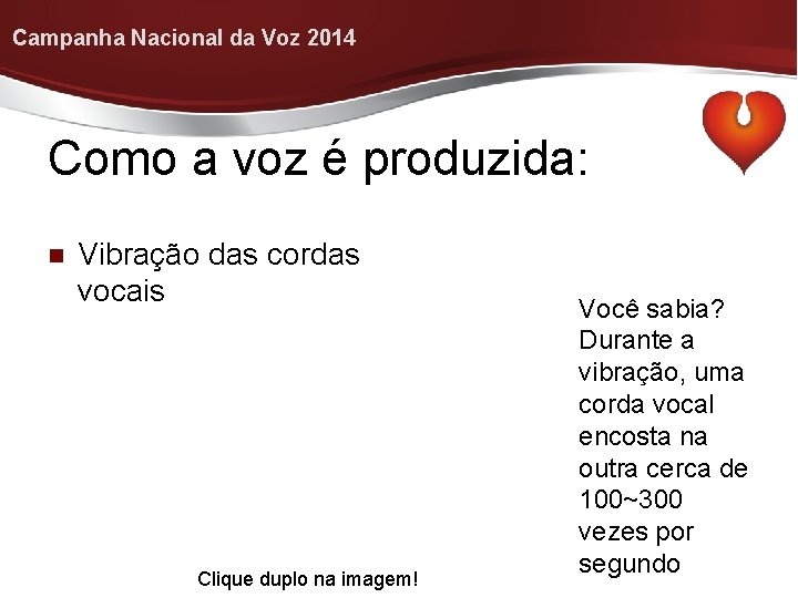 Campanha Nacional da Voz 2014 Como a voz é produzida: Vibração das cordas vocais