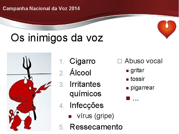 Campanha Nacional da Voz 2014 Os inimigos da voz Cigarro 2. Álcool 3. Irritantes