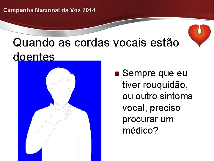 Campanha Nacional da Voz 2014 Quando as cordas vocais estão doentes Sempre que eu