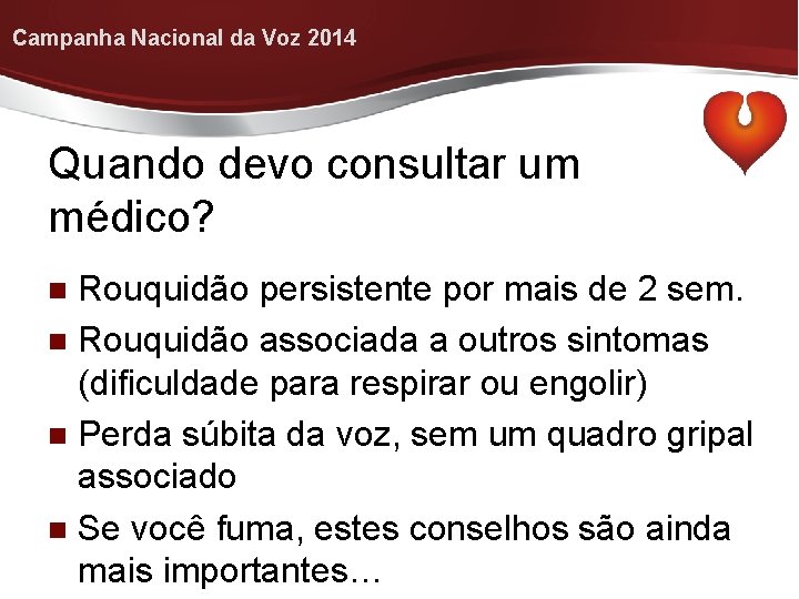 Campanha Nacional da Voz 2014 Quando devo consultar um médico? Rouquidão persistente por mais