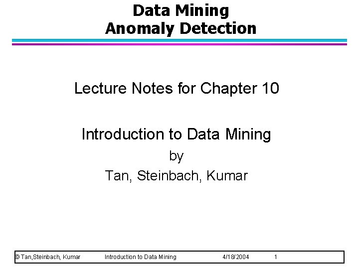Data Mining Anomaly Detection Lecture Notes for Chapter 10 Introduction to Data Mining by