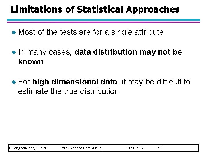 Limitations of Statistical Approaches l Most of the tests are for a single attribute