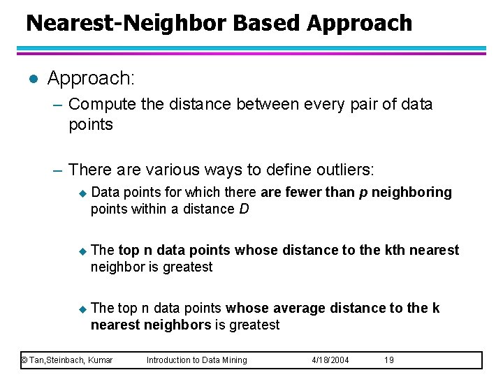 Nearest-Neighbor Based Approach l Approach: – Compute the distance between every pair of data