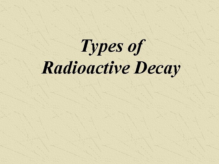 Types of Radioactive Decay 