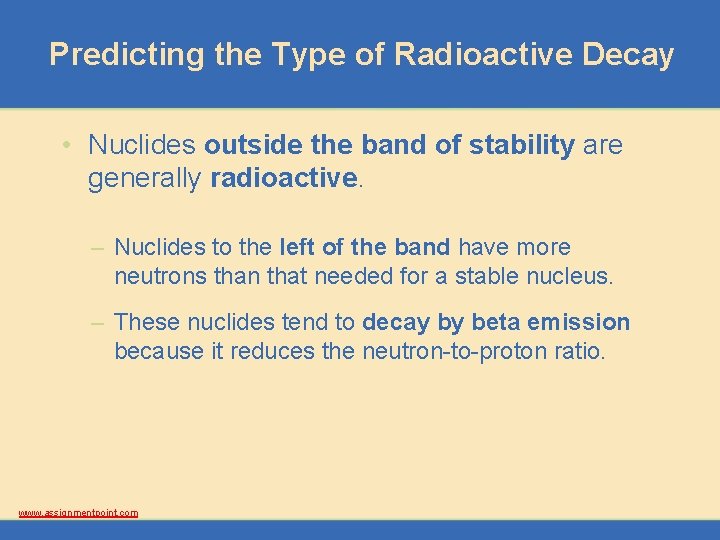 Predicting the Type of Radioactive Decay • Nuclides outside the band of stability are