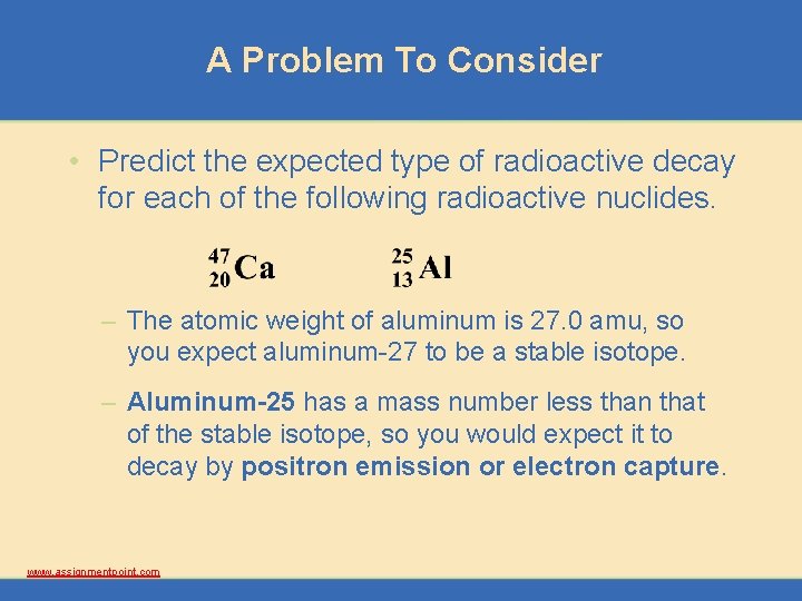 A Problem To Consider • Predict the expected type of radioactive decay for each