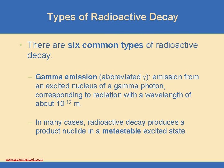 Types of Radioactive Decay • There are six common types of radioactive decay. –