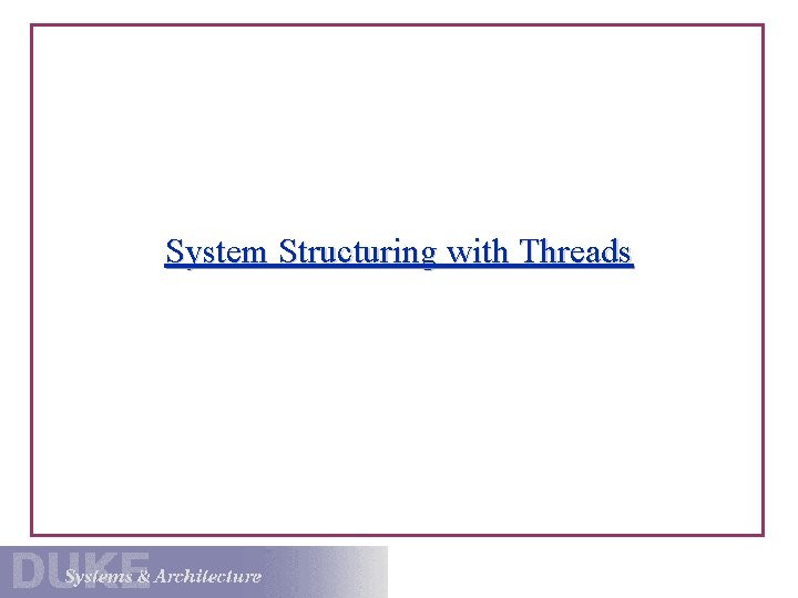 System Structuring with Threads 