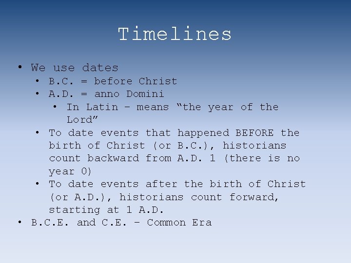 Timelines • We use dates • B. C. = before Christ • A. D.