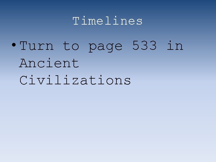 Timelines • Turn to page 533 in Ancient Civilizations 