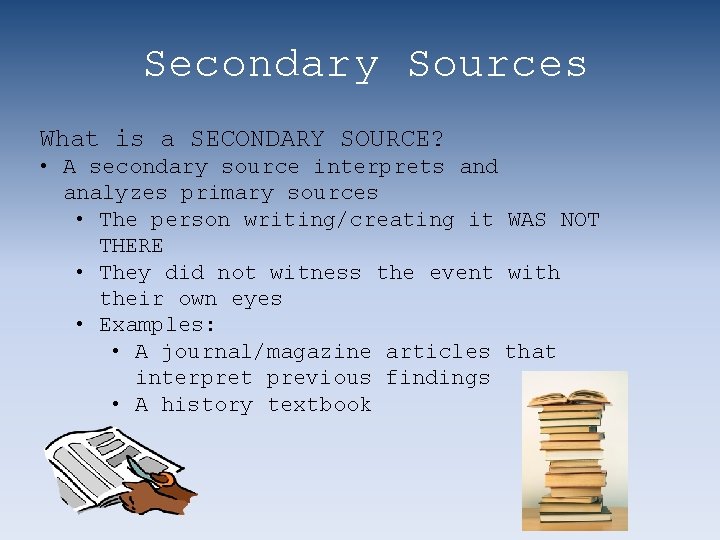 Secondary Sources What is a SECONDARY SOURCE? • A secondary source interprets and analyzes