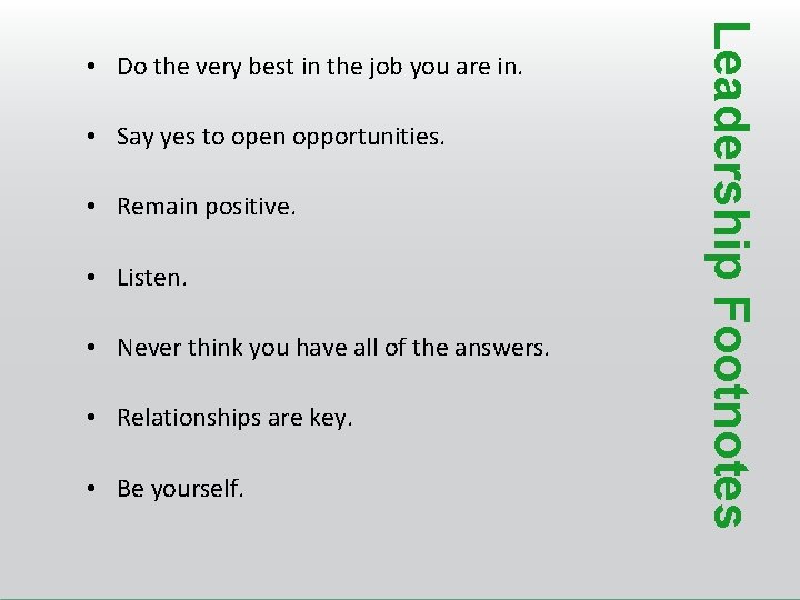  • Say yes to open opportunities. • Remain positive. • Listen. • Never