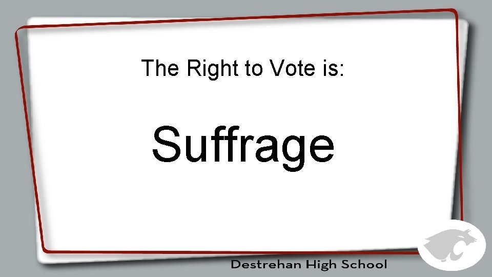 The Right to Vote is: Suffrage 