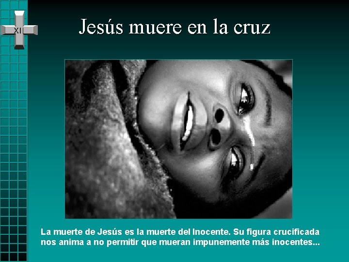 Jesús muere en la cruz La muerte de Jesús es la muerte del Inocente.