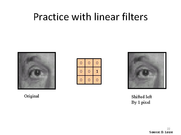 Practice with linear filters Original 0 0 0 1 0 0 0 Shifted left