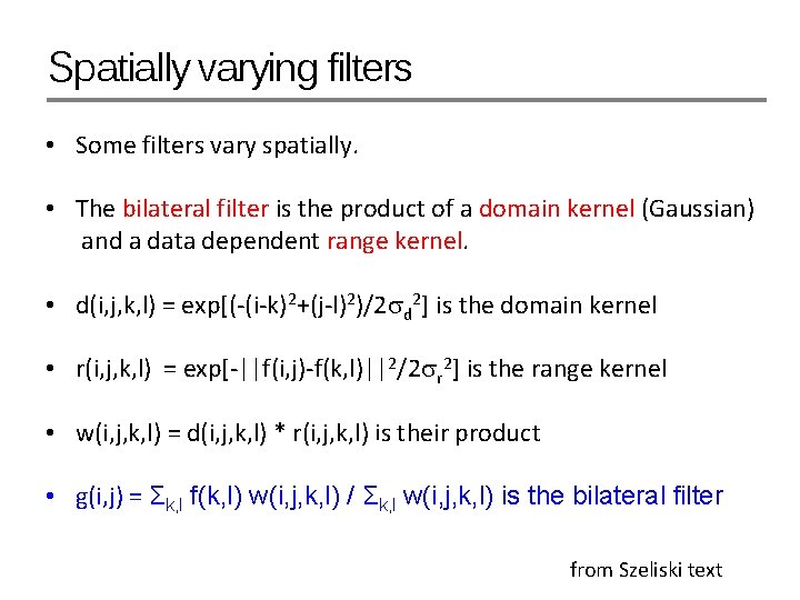 Spatially varying filters • Some filters vary spatially. • The bilateral filter is the
