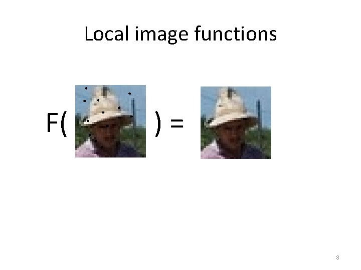 Local image functions F( )= 8 