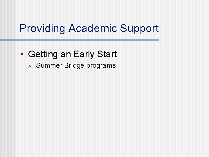 Providing Academic Support • Getting an Early Start ➤ Summer Bridge programs 