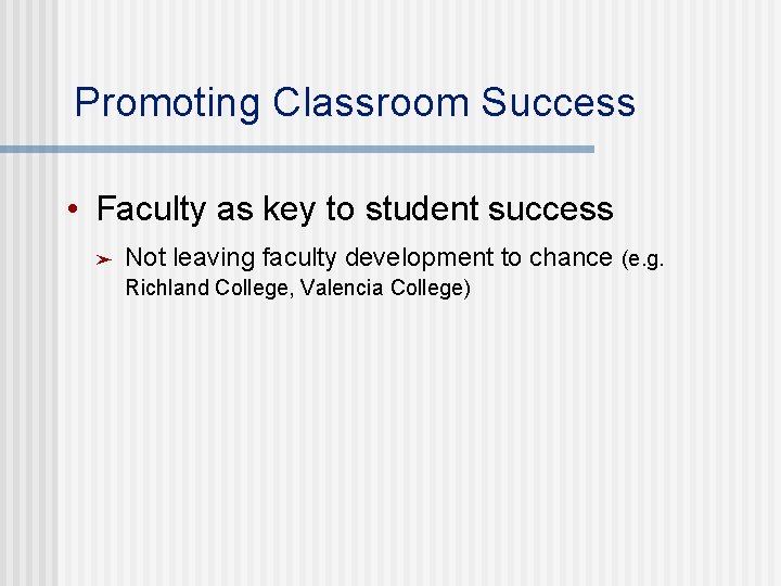 Promoting Classroom Success • Faculty as key to student success ➤ Not leaving faculty