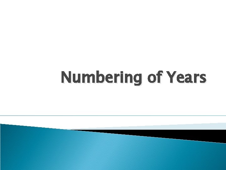 Year Numbers Format Numbering of Years Numbering Years When reading any