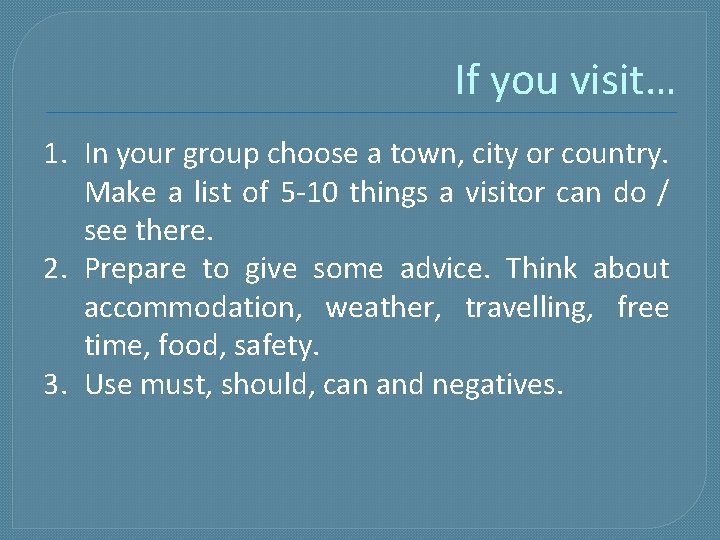 If you visit… 1. In your group choose a town, city or country. Make If you visit… 1. In your group choose a town, city or country. Make