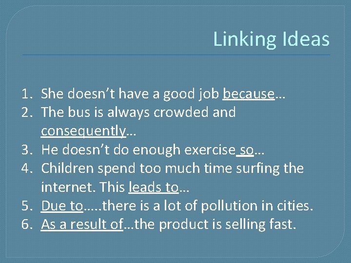 Linking Ideas 1. She doesn’t have a good job because… 2. The bus is Linking Ideas 1. She doesn’t have a good job because… 2. The bus is